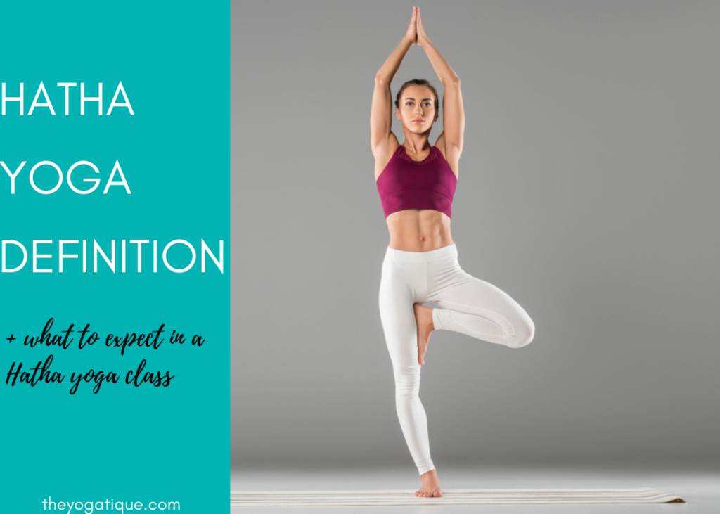 Hatha Yoga Definition & What To Expect In A Hatha Yoga Class | The Yogatique