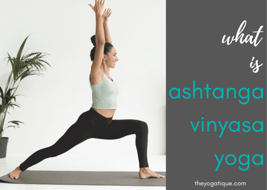 What Is Ashtanga Vinyasa Yoga: The Ultimate Guide To This Life