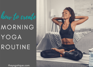 How To Create A Morning Yoga Routine + Why Yoga In The Morning Is A Game-Changer