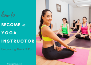 Your Ultimate Guide To How To Become A Yoga Instructor: Embracing The YTT Path